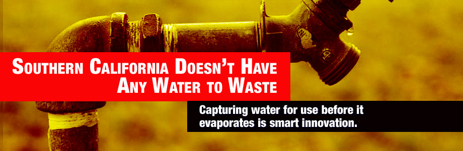 Southern California does not have any water to waste. Capturing water for use before it evaporates is smart innovation.
